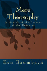 Title: Mere Theosophy, Author: Ken Baumbach