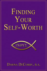 Title: Finding Your Self-Worth, Author: Dawna DeCorby