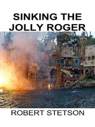 Title: Sinking the Jolly Roger, Author: Robert Stetson