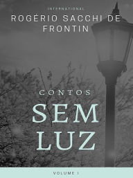 Title: Contos sem luz - Volume 1, Author: Rogério Sacchi de Frontin