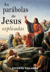 Title: As parábolas de Jesus explicadas, Author: Vicente Villares