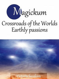 Title: Magickum Crossroads of the Worlds - Part 2, Author: Victoria Socolova