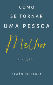 Title: Como se tornar uma pessoa melhor, Author: Simão de Paula