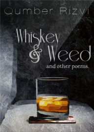 Title: Whiskey & Weed: and other poems, Author: Qumber Rizvi