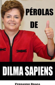 Title: Pérolas de Dilma Sapiens, Author: Fernando Braga