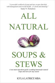 Title: All Natural Soups & Stews, Author: Kyla Latrice Tennin