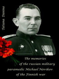 Title: The memories of the military paramedic of the Finnish war, Author: Tatiana Danina