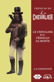 Title: Le Chevalier e o Pêndulo da Morte, Author: A.Z. Cordenonsi