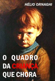 Title: O quadro da criança que chora, Author: Hélio Ornaghi