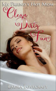 Title: My Friend's Hot Mom - Clean Dirty Fun, Author: Laura Lovecraft