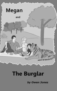 Title: Megan and The Burglar: A Spirit Guide, A Ghost Tiger and One Scary Mother!, Author: Owen Jones