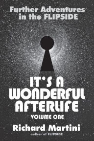Title: Its A Wonderful Afterlife: Further Adventures in the Flipside: Volume One, Author: Richard Martini