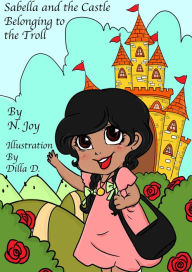 Title: Sabella and the Castle Belonging to the Troll, Author: N. Joy