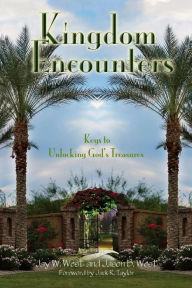 Title: Kingdom Encounters: Keys to Unlocking God's Treasures, Author: Jay W. West