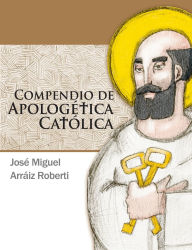 Title: Compendio de Apologï¿½tica Catï¿½lica, Author: Josï Miguel Arrïiz Roberti