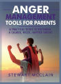 Anger Management Tools For Parents: A practical Guide to Becoming A Calmer, Nicer, Happier Parent