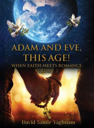 Title: Adam and Eve, This Age Volume 2, Author: David Samir Yaghnam