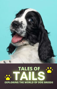 Title: Tales of Tails: Exploring the World of Dog Breeds, Author: Cervantes Digital