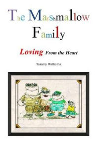 Title: The Marshmallow Family: Loving from the Heart, Author: Tammy Williams
