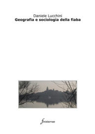 Title: Geografia e sociologia della fiaba, Author: Daniele Lucchini