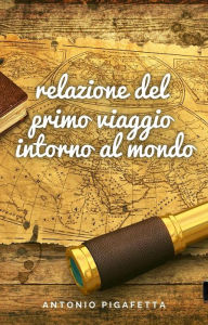 Title: Relazione del primo viaggio intorno al mondo, Author: Antonio Pigafetta