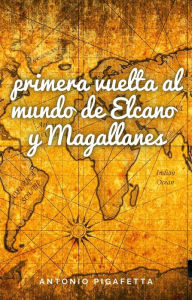 Title: La primera vuelta al mundo de Elcano y Magallanes, Author: Antonio Pigafetta