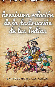 Title: Brevísima relación de la destrucción de las Indias, Author: Bartolomé de las Casas