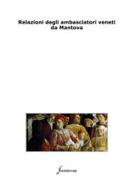 Title: Relazioni degli ambasciatori veneti da Mantova, Author: AA. VV.