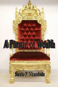 Title: A Pursuit of Wealth, Author: Sicelo P. Nkambule