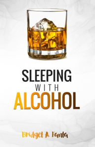 Title: Sleeping With Alcohol, Author: Bridget A. Fanta