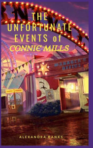 Title: The Unfortunate Events of Connie Mills, Author: Alexandra Banks