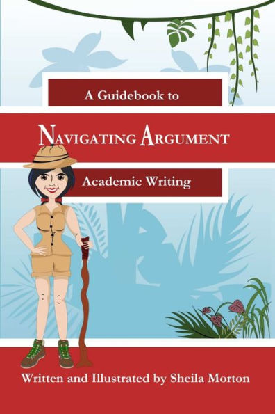 Navigating Argument: A Guidebook to Academic Writing