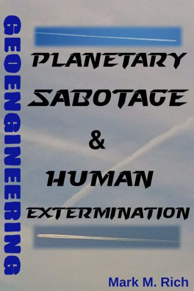 Geoengineering: Planetary Sabotage & Human Extermination