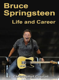 Title: Bruce Springsteen: Life and Career, Author: Christopher Goulart