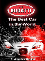 Title: Bugatti: The Best Car in the World, Author: Christopher Goulart