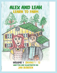 Title: Alex and Leah Learn to Farm Volume I, Author: Jay Borden