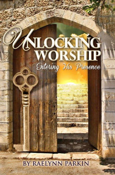 Unlocking Worship: Entering His Presence