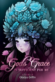 Title: God's Grace is sufficient for Me, Author: Gladys Griffin