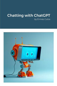 Title: Chatting with ChatGPT: by Ermes Culos, Author: Ermes Culos
