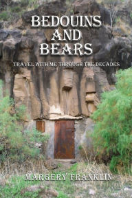 Title: Bedouins And Bears: Travel with me through the decades, Author: Margery Franklin