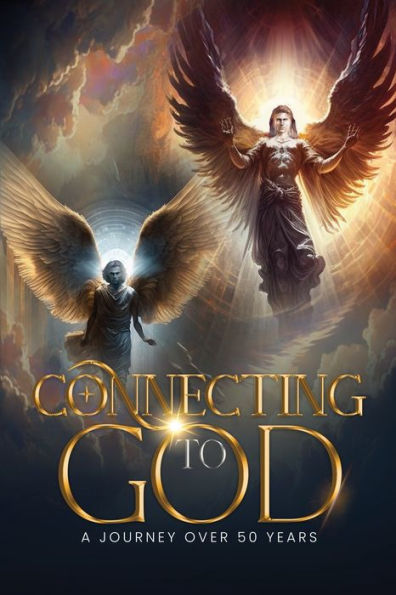 CONNECTING TO GOD: A Journey Over 50 Years