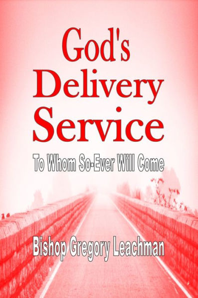 God S Delivery Service: To Whom So-Ever Will Come