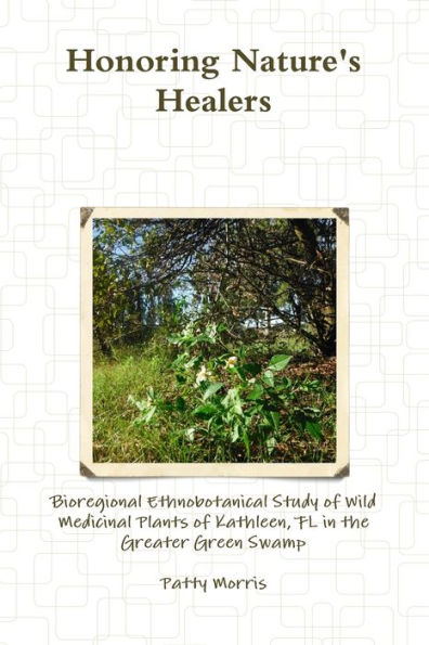 Honoring Nature's Healers: Bioregional Ethnobotanical Study of Wild Medicinal Plants of Kathleen, FL in the Greater Green Swamp