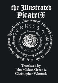 Title: The Illustrated Picatrix: The Complete Occult Classic Of Astrological Magic, Author: John Michael Greer