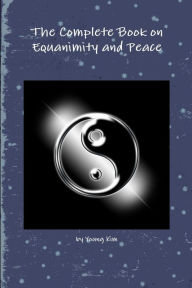 Title: The Complete Book on Equanimity and Peace, Author: Young Kim