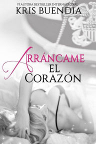 Title: Arráncame el corazón, Author: Kris Buendia