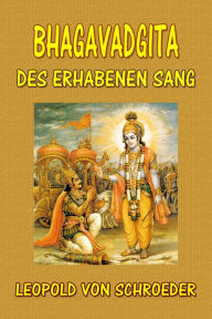 Title: Bhagavadgita: Des Erhabenen Sang, Author: Leopold von Schroeder