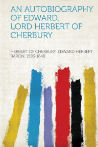 An Autobiography of Edward, Lord Herbert of Cherbury