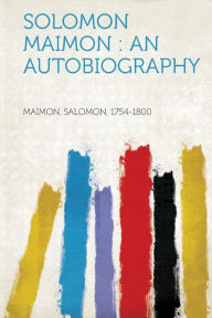 Solomon Maimon: An Autobiography