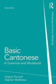 Title: Basic Cantonese: A Grammar and Workbook, Author: Virginia Yip